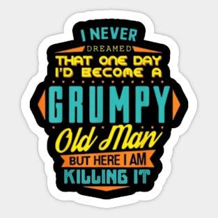 Mens Never Dreamed That I'd Become A Grumpy Old Man Funny Short Sleeve Sticker